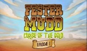 Fester Mudd: Curse of the Gold - Episode 1 - A Fistful of Pocket Lint